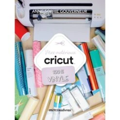 Cricut - Livre - Mes Matériaux Cricut 100 % Vinyle